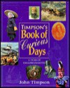 Timpson's Book of Curious Days: A Year of English Oddities - John Timpson, Timpson