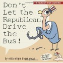 Don't Let the Republican Drive the Bus!: A Parody for Voters - Erich Origen, Gan Golan