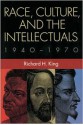 Race, Culture, and the Intellectuals, 1940–1970 - Richard H. King