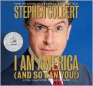 I Am America (And So Can You!) - Stephen Colbert, Paul Dinello, Kevin Dorff, Greg Hollimon