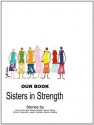 Our Book: Sisters in Strength - Connie Lee, Cassaundra Ferguson, Sandra Camp, Kimberly Handy, Betty Walters, Rochelle Evans, Thelma Bridges, Bennetta Orchitt, Pamelyn Smith, Mutale Bingley