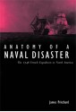 Anatomy of a Naval Disaster: The 1746 French Expedition to North America - James Pritchard