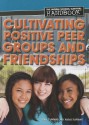 Cultivating Positive Peer Groups and Friendships - Adam Furgang