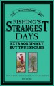 Fishing's Strangest Days: Extraordinary But True Stories - Tom Quinn