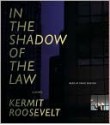 In the Shadow of the Law - Kermit Roosevelt