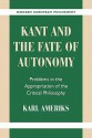 Kant and the Fate of Autonomy: Problems in the Appropriation of the Critical Philosophy - Karl P. Ameriks