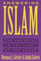 Answering Islam: The Crescent in Light of the Cross - Norman L. Geisler, Abdul Saleeb
