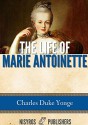 The Life of Marie Antoinette - Charles Duke Yonge