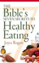 The Bible's Seven Secrets to Healthy Eating - Joyce Rogers