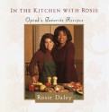 In the Kitchen with Rosie: Oprah's Favorite Recipes - Rosie Daley, Oprah Winfrey