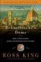 Brunelleschi's Dome: How a Renaissance Genius Reinvented Architecture - Ross King