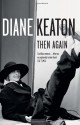 Then Again - Diane Keaton