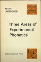 Three Areas of Experimental Phonetics - Peter Ladefoged