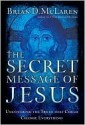 The Secret Message of Jesus: Uncovering the Truth that Could Change Everything - Brian D. McLaren