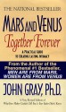 Mars and Venus Together Forever: A Practical Guide to Creating Lasting Intimacy - John Gray