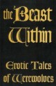 The Beast Within: Erotic Tales of Werewolves - Cecilia Tan, Reina Delacroix, Linda Hooper, Jay Michaelson, Robert M. Schroek