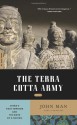 The Terra Cotta Army: China's First Emperor and the Birth of a Nation - John Man