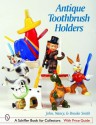 Antique Toothbrush Holders - John Smith, Nancy Smith, Brooke Smith