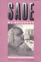 Sade My Neighbor - Pierre Klossowski, Alphonso Lingis