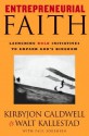 Entrepreneurial Faith: Launching Bold Initiatives to Expand God's Kingdom - Walt Kallestad, Paul Sorensen, Kirbyjon Caldwell