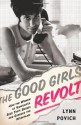 The Good Girls Revolt: How the Women of Newsweek Sued their Bosses and Changed the Workplace - Lynn Povich