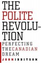 The Polite Revolution: Perfecting the Canadian Dream - John Ibbitson