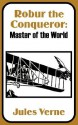 Robur the Conqueror: Master of the World - Jules Verne