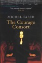 The Courage Consort - Michel Faber