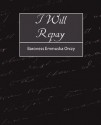 I Will Repay - Emmuska Orczy