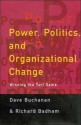 Power, Politics, And Organizational Change: Winning The Turf Game - David A. Buchanan