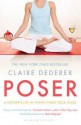 Poser: A Mother's Life in Twenty-Three Yoga Poses - Claire Dederer