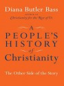 A People's History of Christianity: The Other Side of the Story - Diana Butler Bass