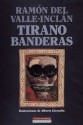 Tirano Banderas: Novela de Tierra Caliente - Ramón del Valle-Inclán