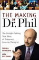 The Making of Dr. Phil: The Straight-Talking True Story of Everyone's Favorite Therapist - Sophia Dembling, Lisa Gutierrez