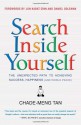 Search Inside Yourself: The Unexpected Path to Achieving Success, Happiness (And World Peace) - Chade-Meng Tan