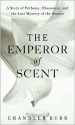 The Emperor of Scent - Chandler Burr