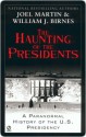 The Haunting of the Presidents: A Paranormal History of the U.S. Presidency - Joel Martin