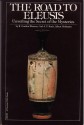 The Road to Eleusis: Unveiling the Secret of the Mysteries (Ethno-mycological Studies, No. 4) - R. Gordon Wasson, Albert Hofmann, Carl A.P. Ruck