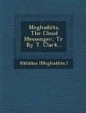 Meghaduta, the Cloud Messenger, Tr. by T. Clark... - Thomas Clark