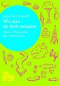 Wie man die Welt verändert: Kleine Philosophie der Lebenskunst (German Edition) - John-Paul Flintoff, Alain de Botton, Erika Ifang