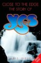 Close to the Edge: The Story of Yes - Chris Welch