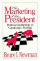 The Marketing of the President: Political Marketing as Campaign Strategy - Bruce I. Newman