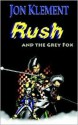 Rush and the Grey Fox - Jon Klement