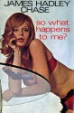 So What Happens To Me? - James Hadley Chase