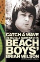 Catch a Wave: The Rise, Fall, and Redemption of the Beach Boys' Brian Wilson - Peter Ames Carlin