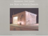 Marking the Land: Jim Dow in North Dakota - Jim Dow, Laurel Reuter