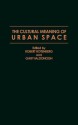 The Cultural Meaning of Urban Space - Robert Rotenberg, Gary W. McDonogh