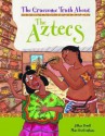 Gruesome Truth about the Aztecs - Jillian Powell