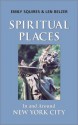 Spiritual Places: In and Around New York City - Emily Squires, Len Belzer