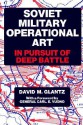 Soviet Military Operational Art: In Pursuit of Deep Battle - David M. Glantz